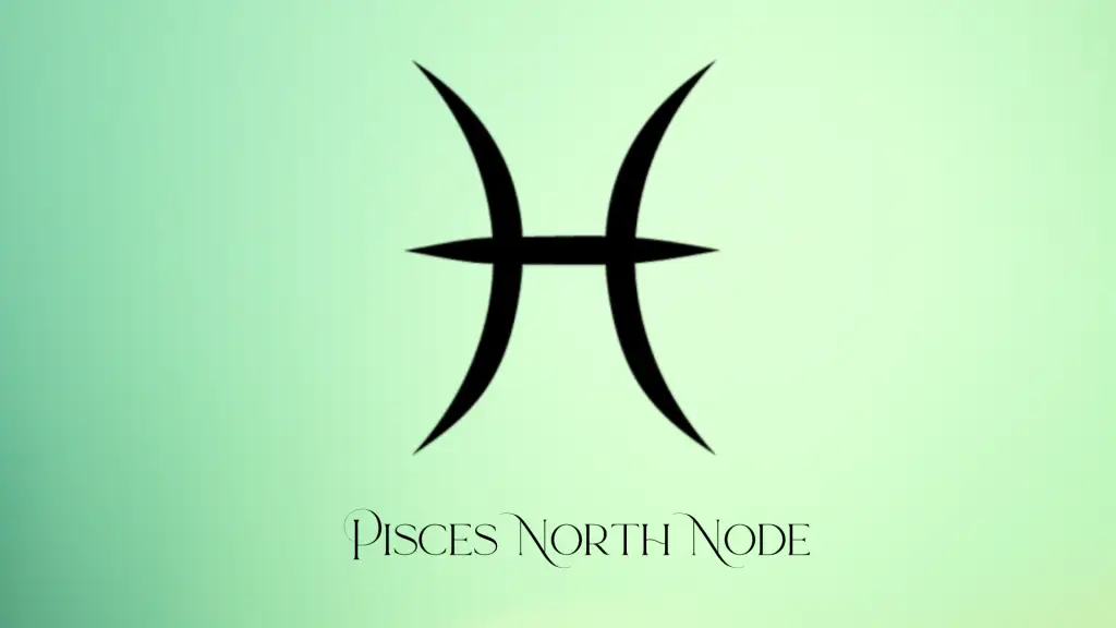 Pisces North Node Meaning